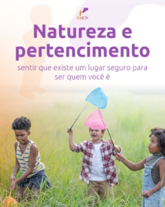 Natureza e pertencimento: sentir que existe um lugar seguro para ser quem você é